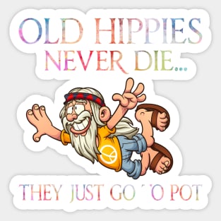 Old hippies never die they just go to pot Sticker